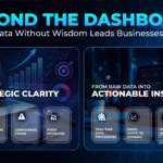 Split-screen business graphic titled “Beyond the Dashboard: Why Data Without Wisdom Leads Businesses Astray,” contrasting high data volume with low strategic clarity versus actionable insights.